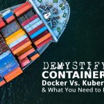 Demystifying Containers: Docker vs. Kubernetes & What You Really Need to Know