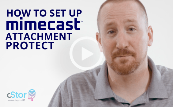How to Set Up Mimecast Attachment Protect Feature - cStor Video Tutorial