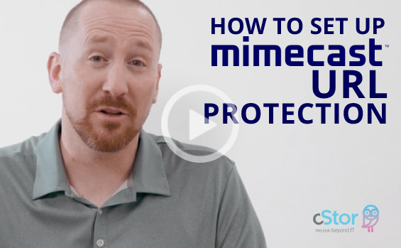 Mimecast URL Protect Feature - Video Tutorial with cStor Cybersecurity Expert